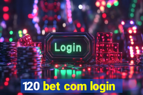 120 bet com login